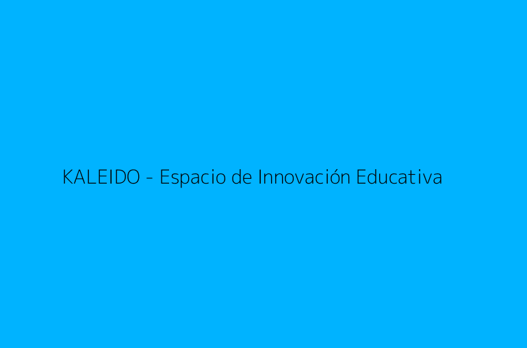 KALEIDO - Espacio de Innovación Educativa